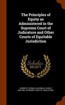 The Principles of Equity as Administered in the Supreme Court of Judicature and Other Courts of Equitable Jurisdiction