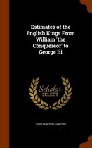 Estimates of the English Kings from William 'The Conquereor' to George III