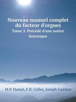 Nouveau manuel complet du facteur d'orgues Tome 3. Précédé d'une notice historique