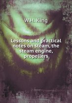 Lessons and practical notes on steam, the steam engine, propellers