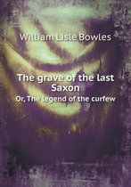 The grave of the last Saxon Or, The legend of the curfew