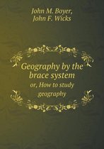 Geography by the brace system or, How to study geography