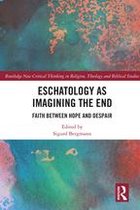 Routledge New Critical Thinking in Religion, Theology and Biblical Studies - Eschatology as Imagining the End