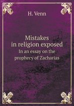 Mistakes in religion exposed In an essay on the prophecy of Zacharias
