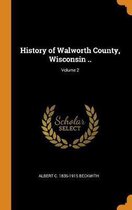 History of Walworth County, Wisconsin ..; Volume 2