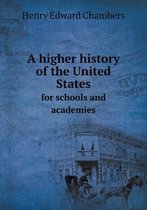 A higher history of the United States for schools and academies
