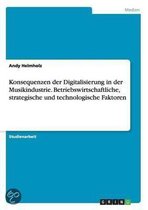 Konsequenzen der Digitalisierung in der Musikindustrie. Betriebswirtschaftliche, strategische und technologische Faktoren