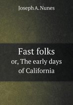 Fast folks or, The early days of California