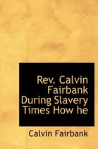 REV. Calvin Fairbank During Slavery Times How He