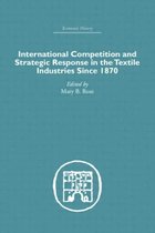 Economic History- International Competition and Strategic Response in the Textile Industries SInce 1870