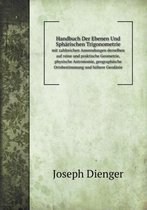 Handbuch Der Ebenen Und Spharischen Trigonometrie mit zahlreichen Anwendungen derselben auf reine und praktische Geometrie, physische Astronomie, geographische Ortsbestimmung und h