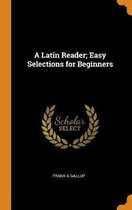 A Latin Reader; Easy Selections for Beginners