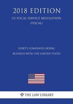 Surety Companies Doing Business with the United States (Us Fiscal Service Regulation) (Fiscal) (2018 Edition)