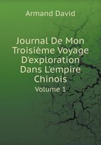 Journal De Mon Troisieme Voyage D'exploration Dans L'empire Chinois Volume 1
