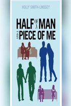 Half of a Man and a Piece of Me