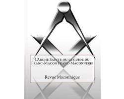 L'Arche Sainte Ou Le Guide Du Franc-Macon Franc-Maconnerie