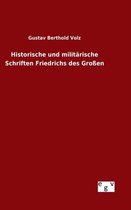 Historische und militärische Schriften Friedrichs des Großen