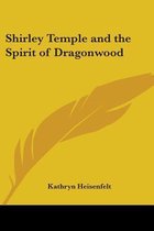 Shirley Temple and the Spirit of Dragonwood