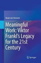 Meaningful Work: Viktor Frankl’s Legacy for the 21st Century