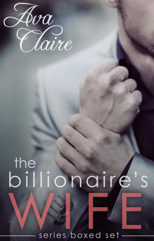 Couverture de 'The Billionaire's Wife' par Ava Claire montrant un homme en costume gris tenant son poignet.