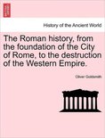 The Roman History, from the Foundation of the City of Rome, to the Destruction of the Western Empire.