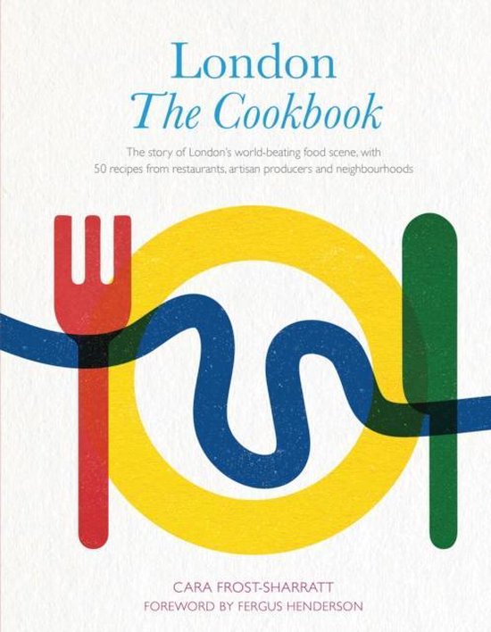 London: The Cookbook: The Story of London's World-Beating Fo ... - cover