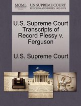 U.S. Supreme Court Transcripts of Record Plessy V. Ferguson