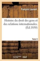 Sciences Sociales- Histoire Du Droit Des Gens Et Des Relations Internationales. Tome 1