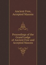 Proceedings of the Grand Lodge of Ancient Free and Accepted Masons