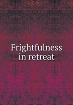 Frightfulness in retreat