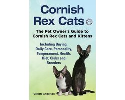 Cornish Rex Cats, The Pet Owner's Guide to Cornish Rex Cats and Kittens Including Buying, Daily Care, Personality, Temperament, Health, Diet, Clubs and Breeders