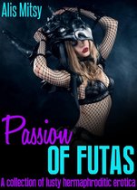 Passion of Futas: A collection of lusty hermaphroditic erotica