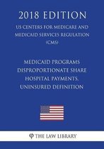 Medicaid Programs - Disproportionate Share Hospital Payments, Uninsured Definition (Us Centers for Medicare and Medicaid Services Regulation) (Cms) (2018 Edition)