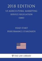 Head Start Performance Standards (Us Administration of Children and Families Regulation) (Acf) (2018 Edition)