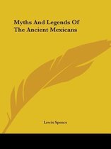 Myths and Legends of the Ancient Mexicans