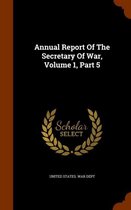 Annual Report of the Secretary of War, Volume 1, Part 5