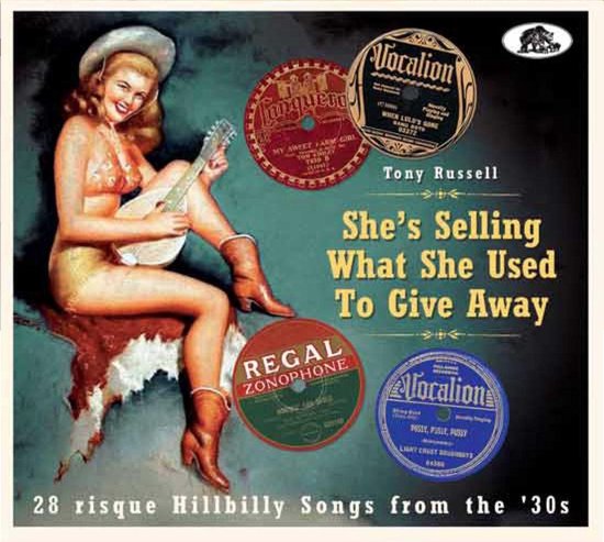 She's Selling What She Used to Give Away: 28 Risque Hillbilly Songs from the '30s