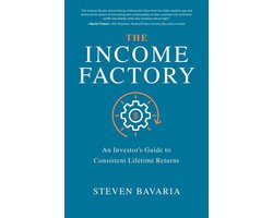 The Income Factory: An Investor’s Guide to Consistent Lifetime Returns