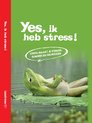 Yes, ik heb stress!