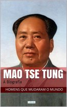 Homens que Mudaram o Mundo - Mao Tse-Tung: A Biografia