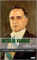 Homens que Mudaram o Mundo - Getúlio Vargas: A Biografia