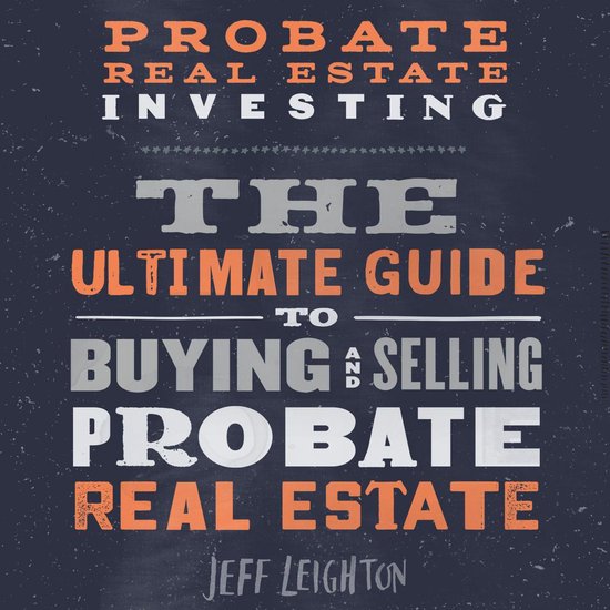 Probate Real Estate Investing: The Ultimate Guide To Buying  ... - cover