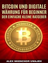 Bitcoin Und Digitale Währung Für Beginner: Der Einfache Kleine Ratgeber