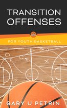 Simplified Information for Youth Basketball Coaches 14 - Transition Offenses for Youth Basketball