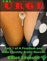 The Urge - The Urge 1: A FemDom and Male Chastity Erotic Novella