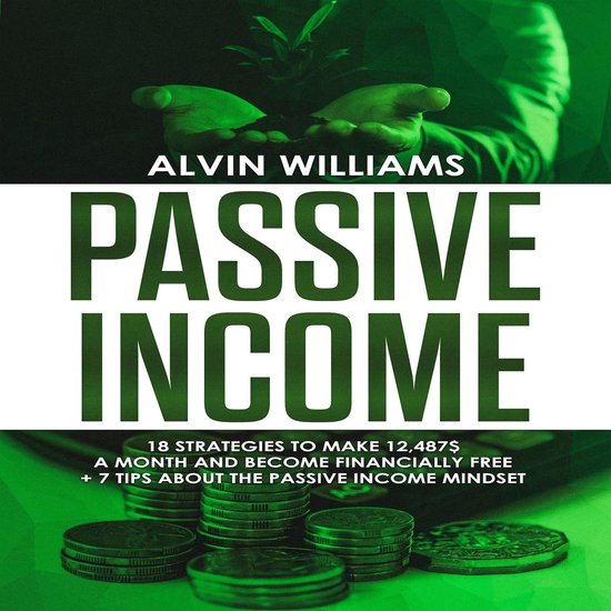 Passive Income: 18 Strategies to Make 12,487$ a Month and Be ... - cover