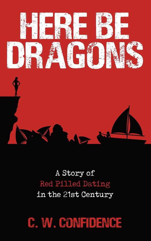 Here Be Dragons – A Story of Red Pilled Dating in the 21st ... - cover