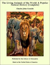 The Living Animals of the World: A Popular Natural History (Complete)