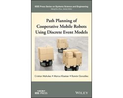 IEEE Press Series on Systems Science and Engineering - Path Planning of Cooperative Mobile Robots Using Discrete Event Models
