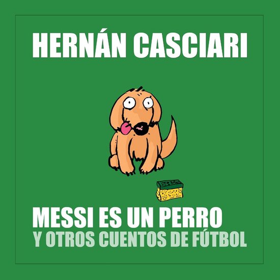 Messi Es un Perro y Otros Cuentos de Fútbol - cover